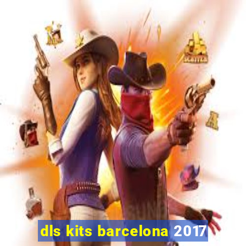 dls kits barcelona 2017